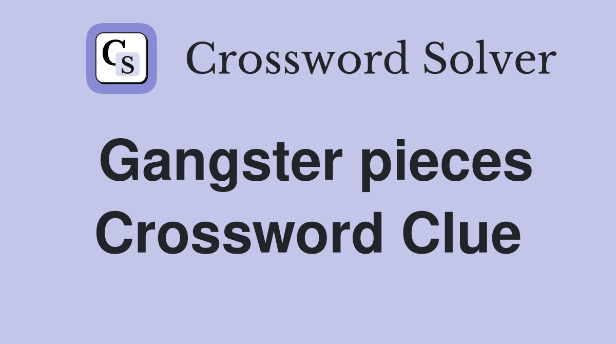 Gangster pieces Crossword Clue