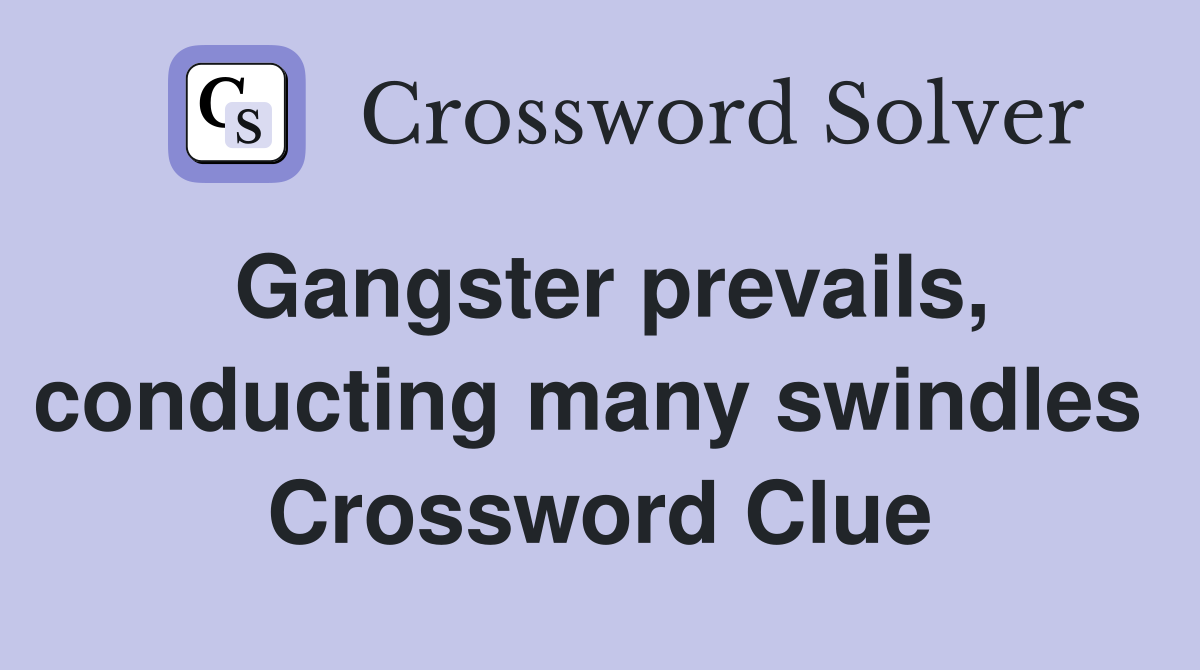 Gangster prevails, conducting many swindles  Crossword Clue