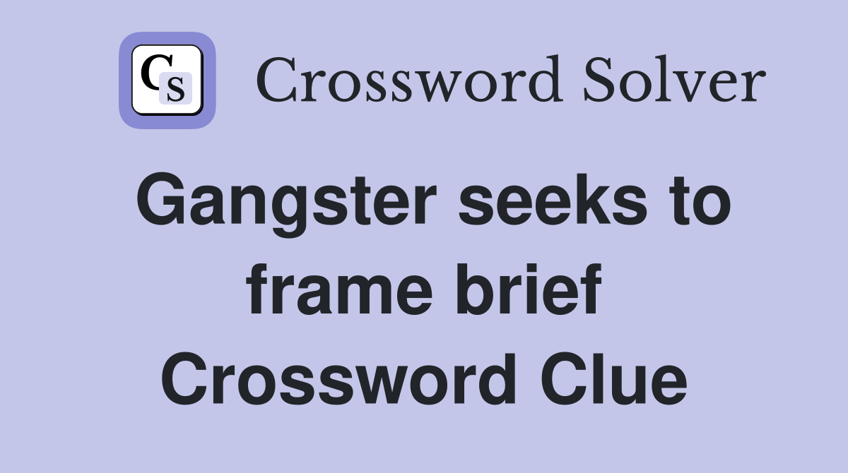 Gangster seeks to frame brief Crossword Clue