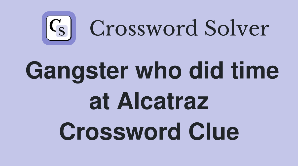 Gangster who did time at Alcatraz Crossword Clue