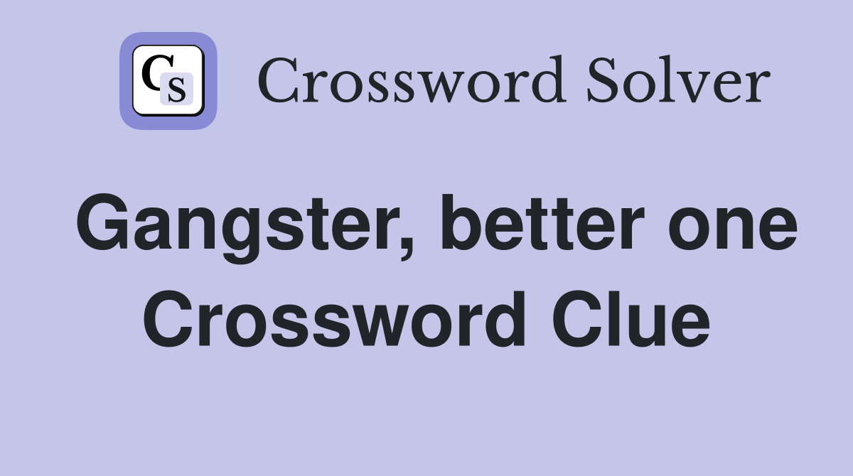Gangster, better one Crossword Clue