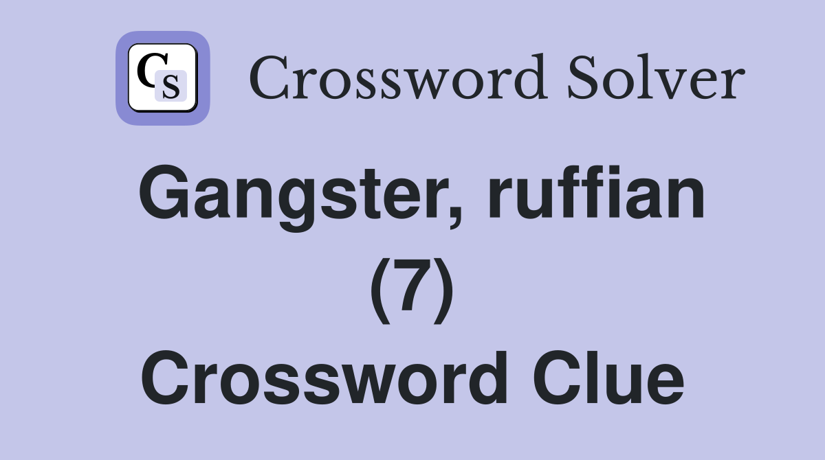 Gangster, ruffian (7) Crossword Clue