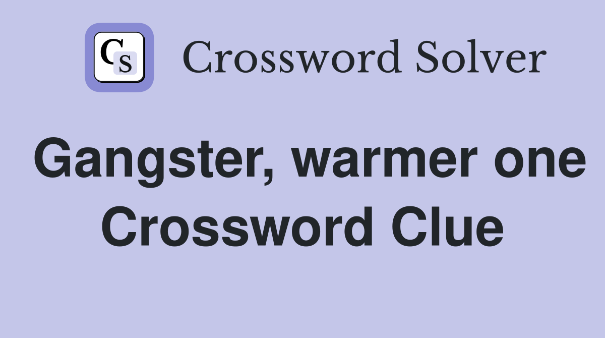 Gangster, warmer one Crossword Clue