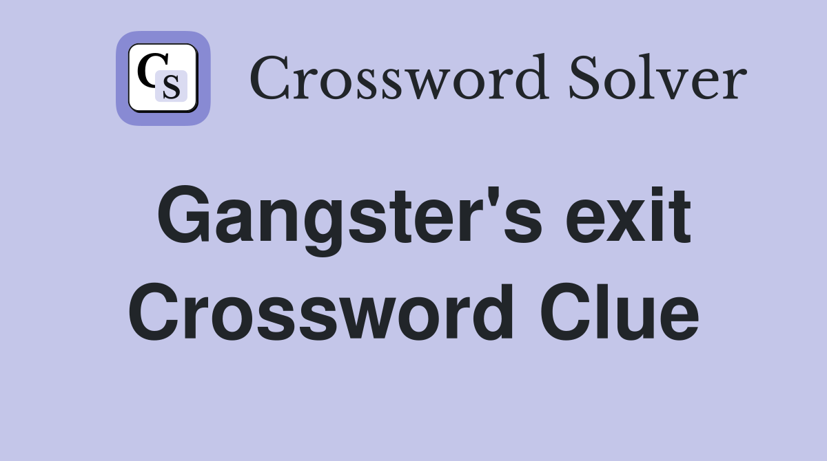 Gangster's exit Crossword Clue