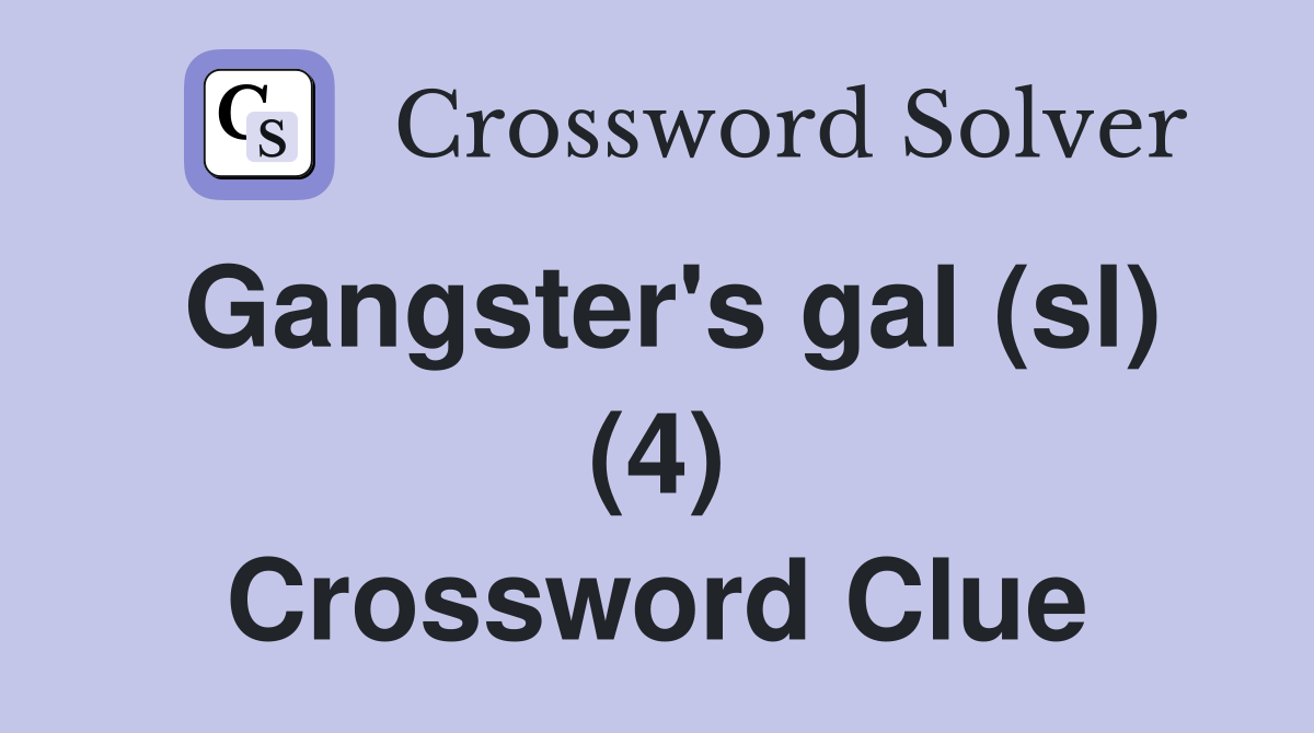 Gangster's gal (sl) (4) Crossword Clue