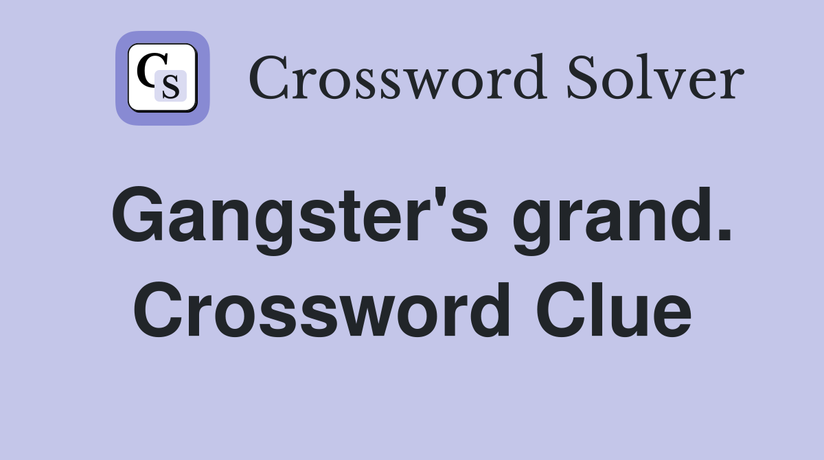 Gangster's grand. Crossword Clue