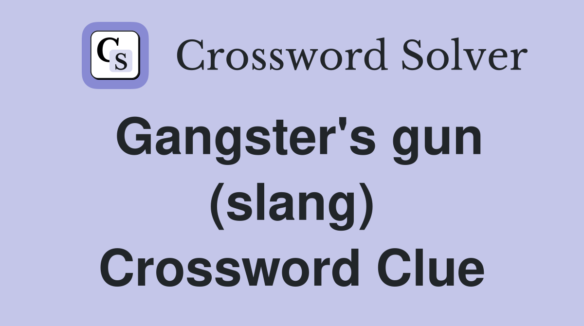 Gangster's gun (slang) Crossword Clue