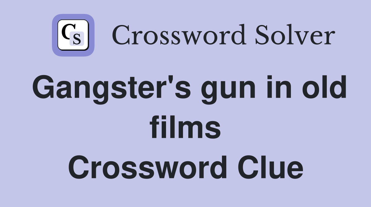 Gangster's gun in old films Crossword Clue
