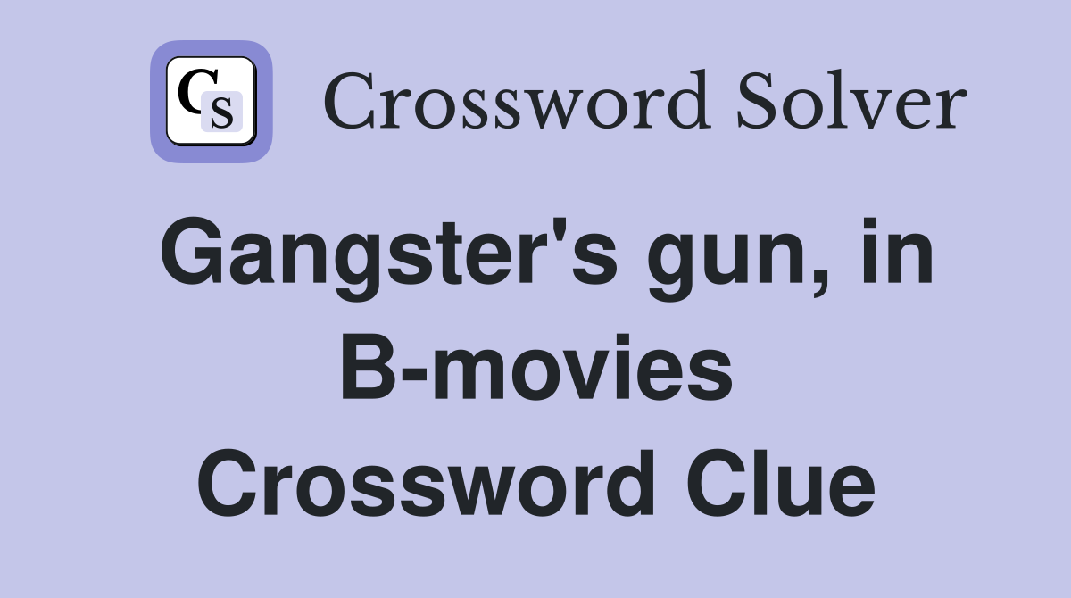 Gangster's gun, in B-movies Crossword Clue