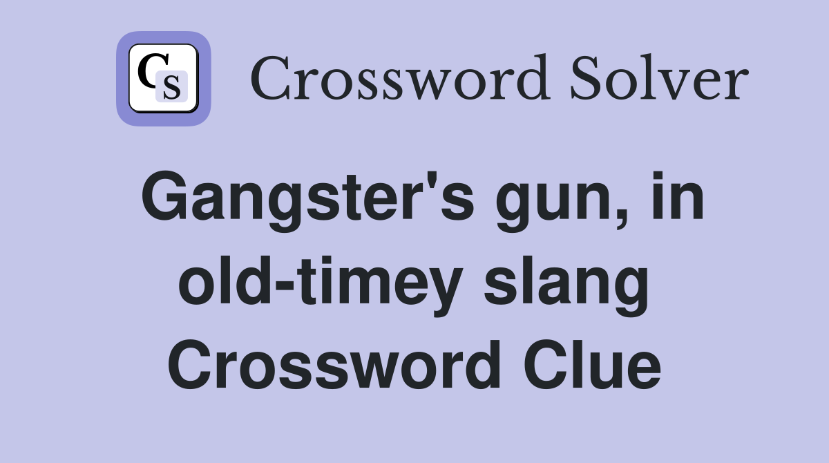Gangster's gun, in old-timey slang Crossword Clue