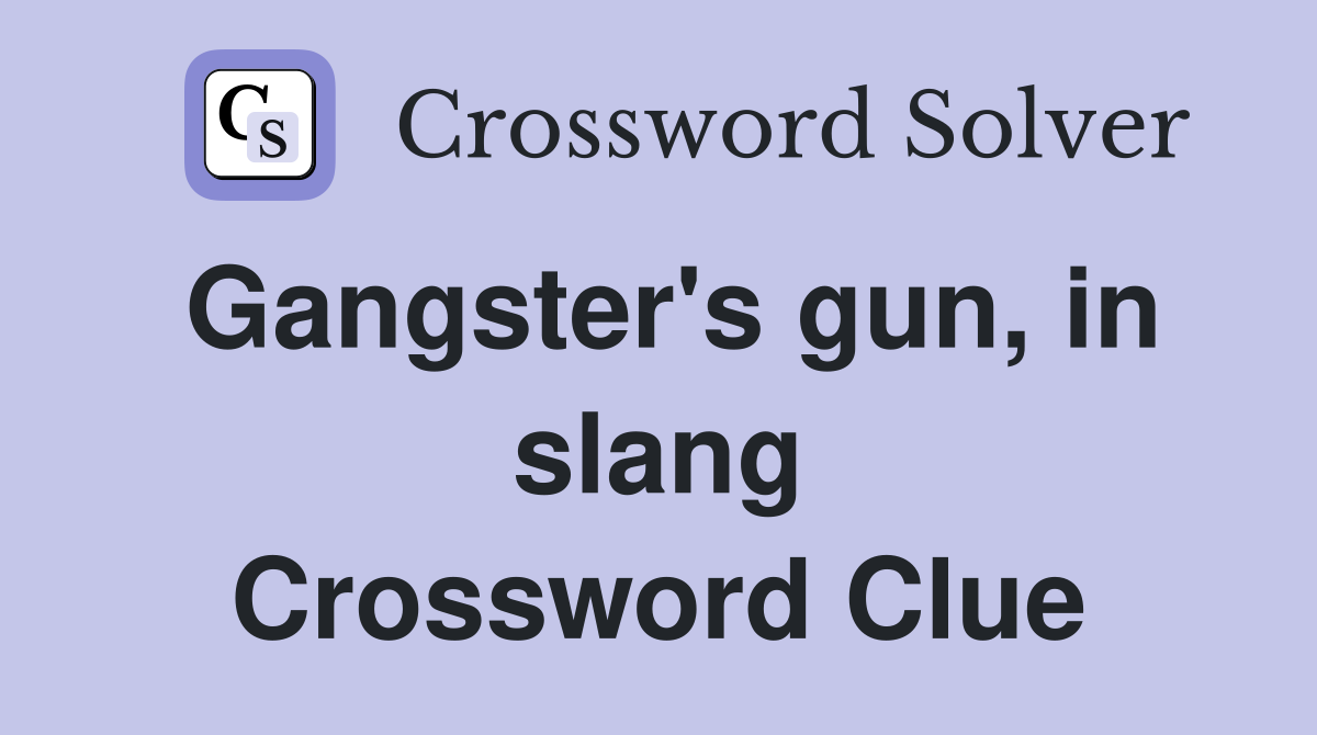 Gangster's gun, in slang Crossword Clue