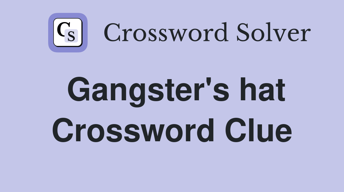Gangster's hat Crossword Clue
