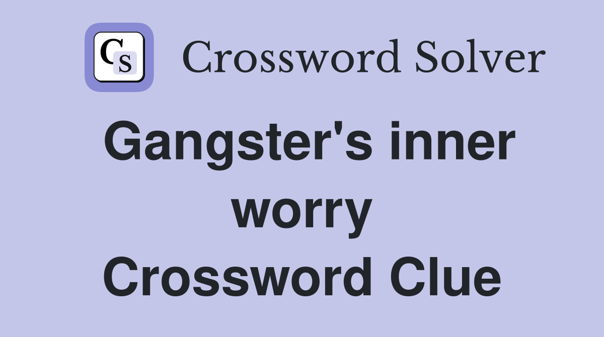 Gangster's inner worry Crossword Clue