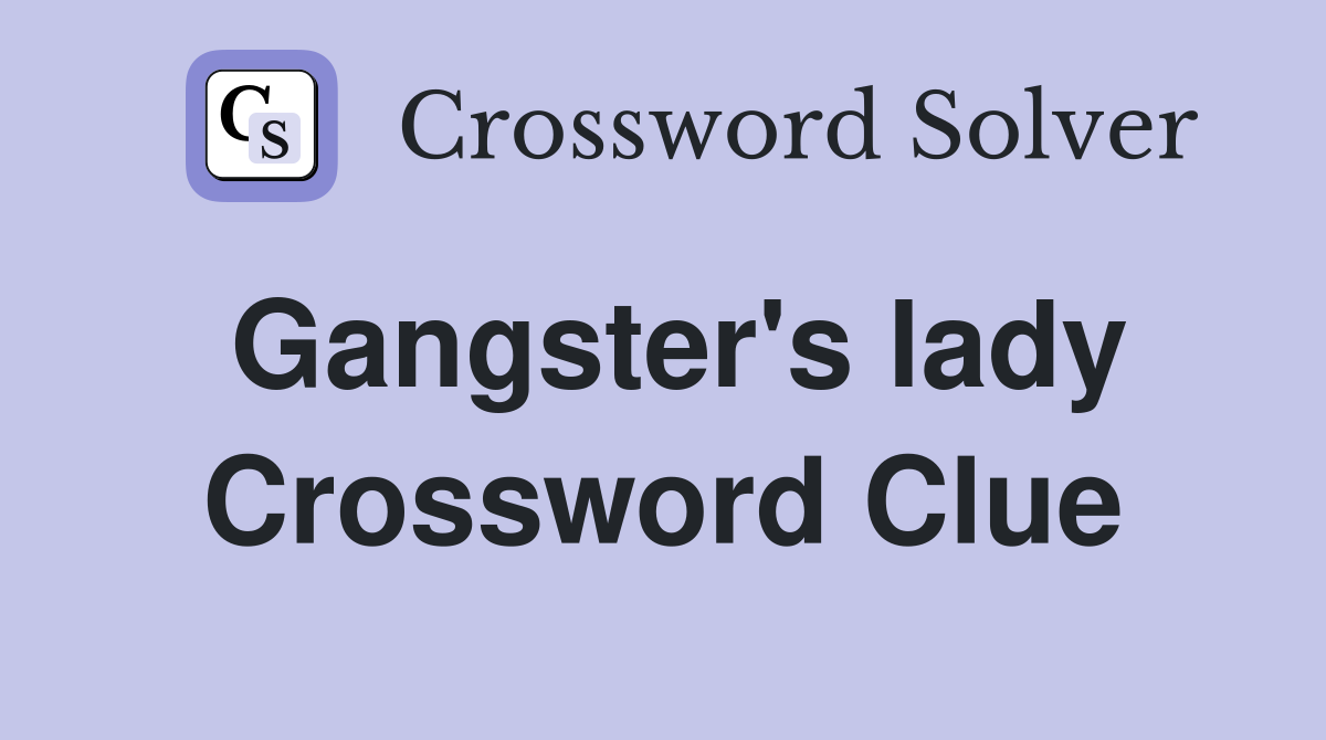 Gangster's lady Crossword Clue