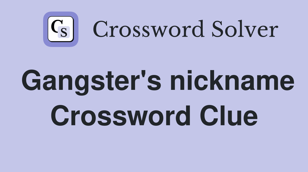 Gangster's nickname Crossword Clue