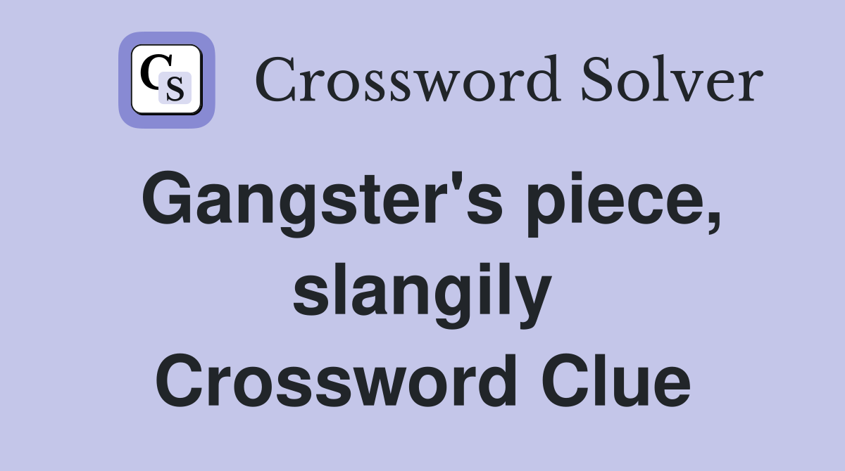 Gangster's piece, slangily Crossword Clue