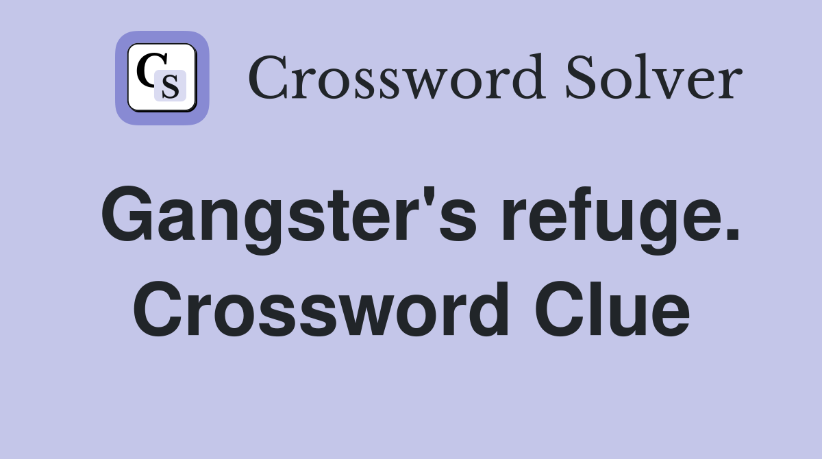 Gangster's refuge. Crossword Clue