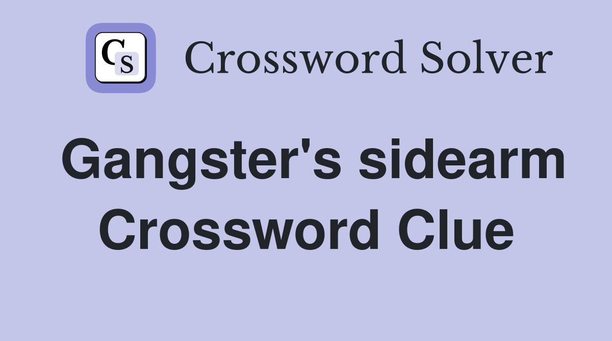 Gangster's sidearm Crossword Clue