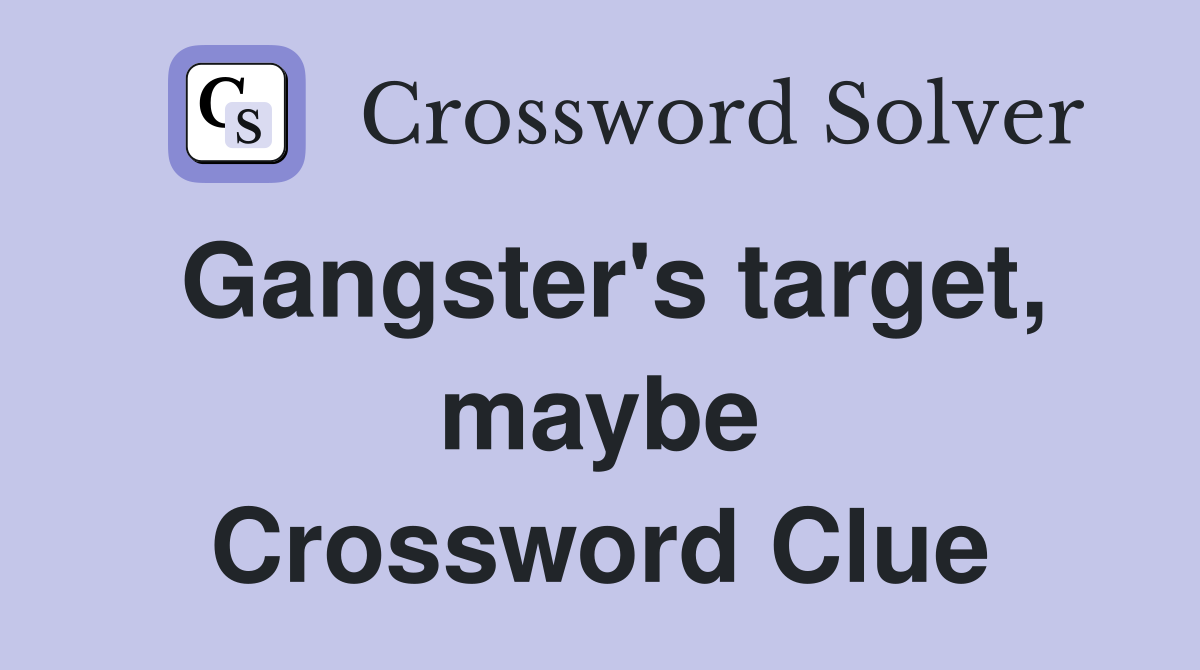 Gangster's target, maybe Crossword Clue
