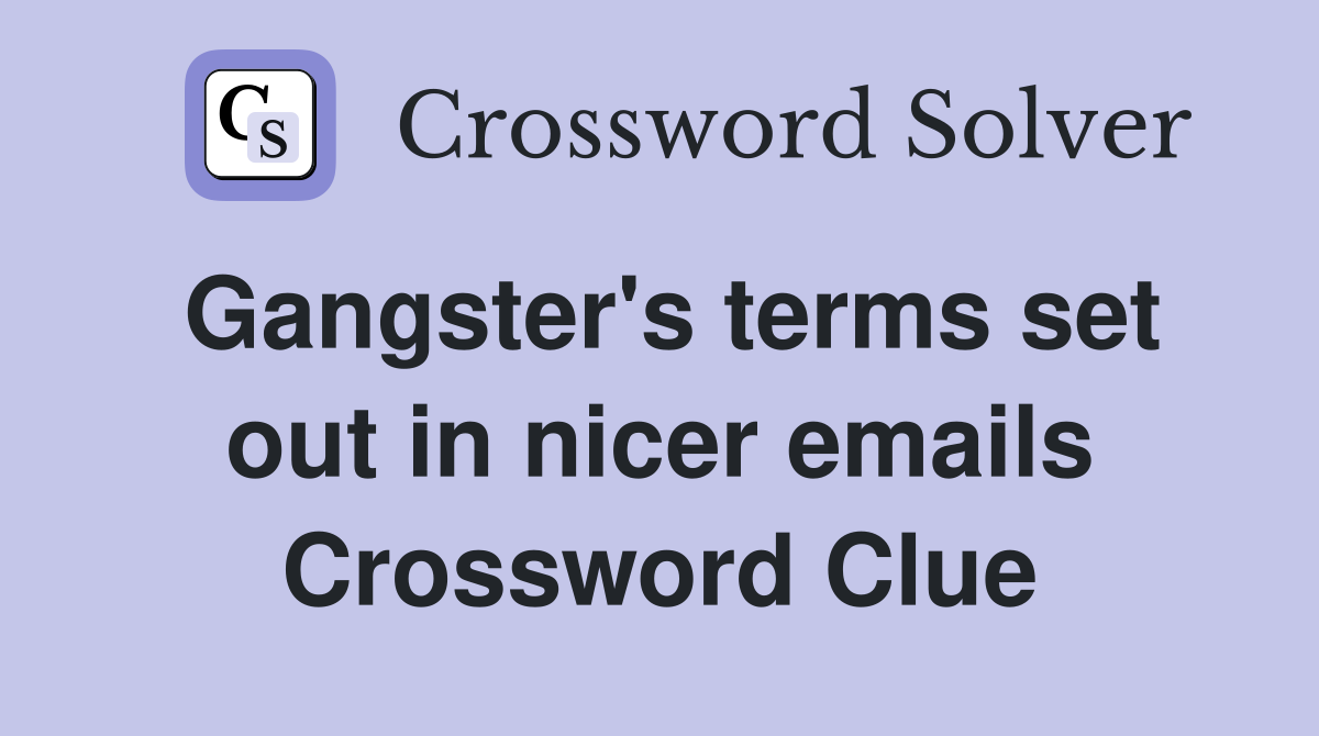 Gangster's terms set out in nicer emails Crossword Clue