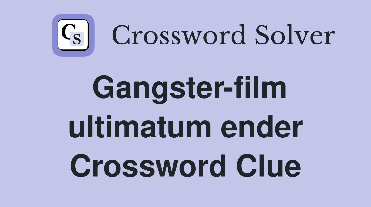 Gangster-film ultimatum ender Crossword Clue