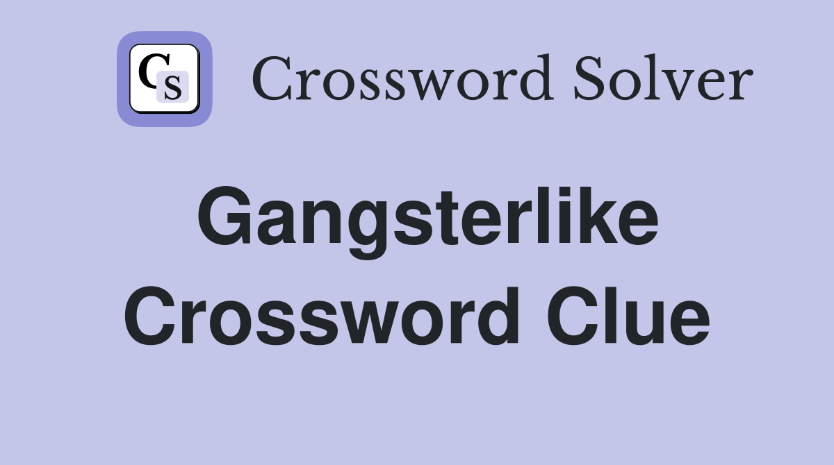 Gangsterlike Crossword Clue