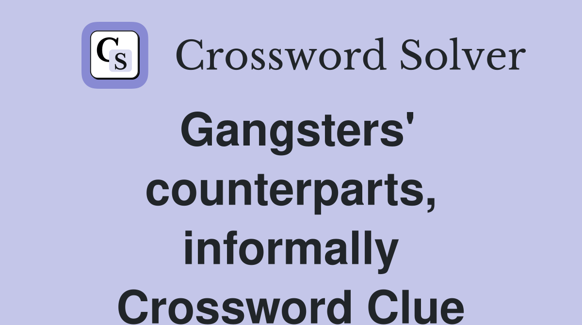 Gangsters' counterparts, informally Crossword Clue