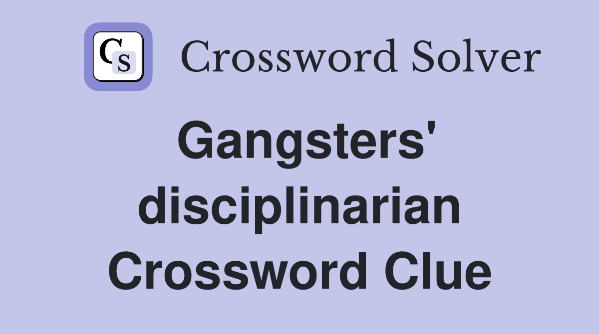 Gangsters' disciplinarian Crossword Clue