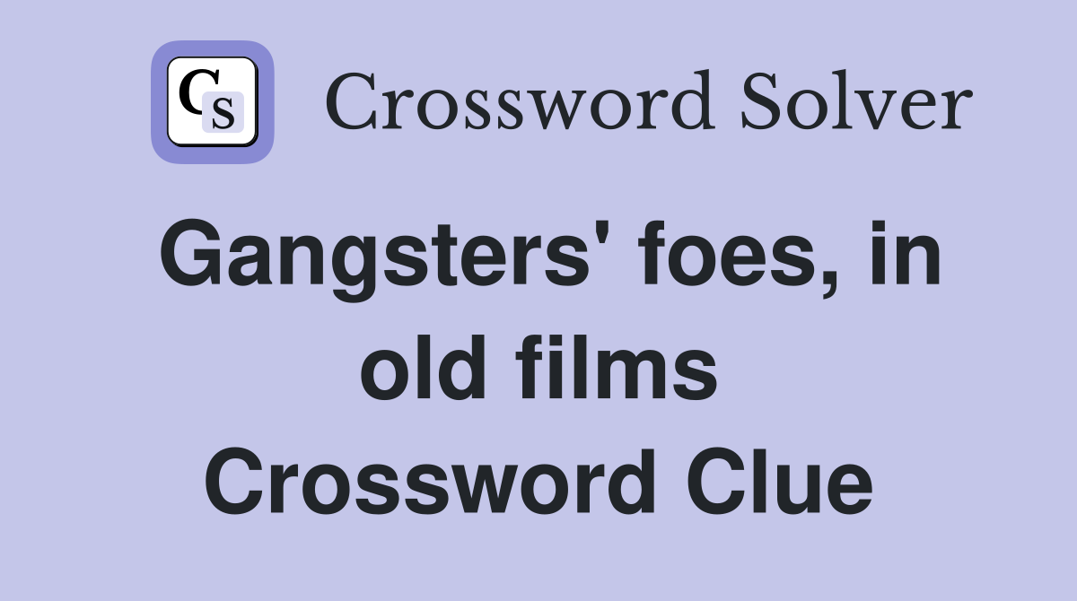 Gangsters' foes, in old films Crossword Clue