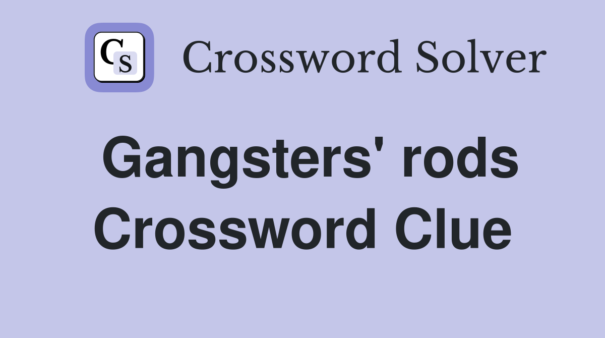 Gangsters' rods Crossword Clue