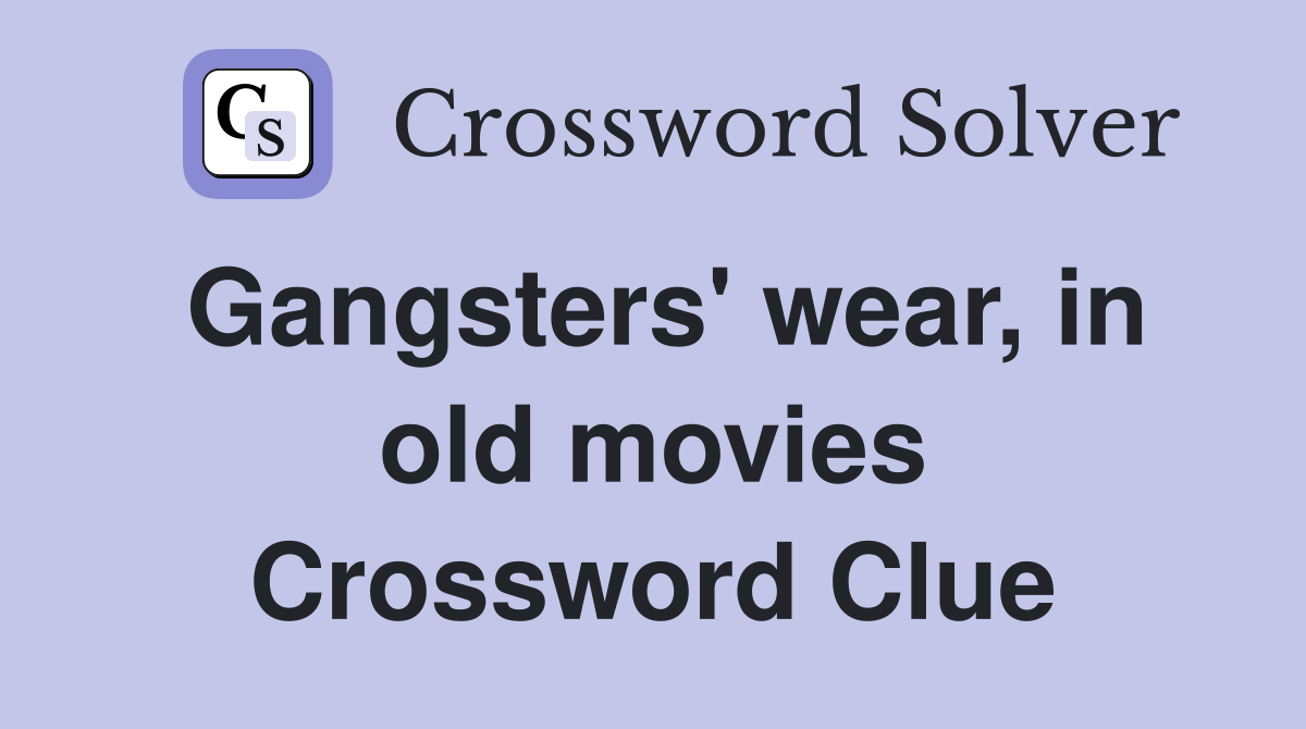 Gangsters' wear, in old movies Crossword Clue