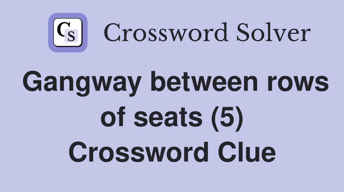 Gangway between rows of seats (5) Crossword Clue