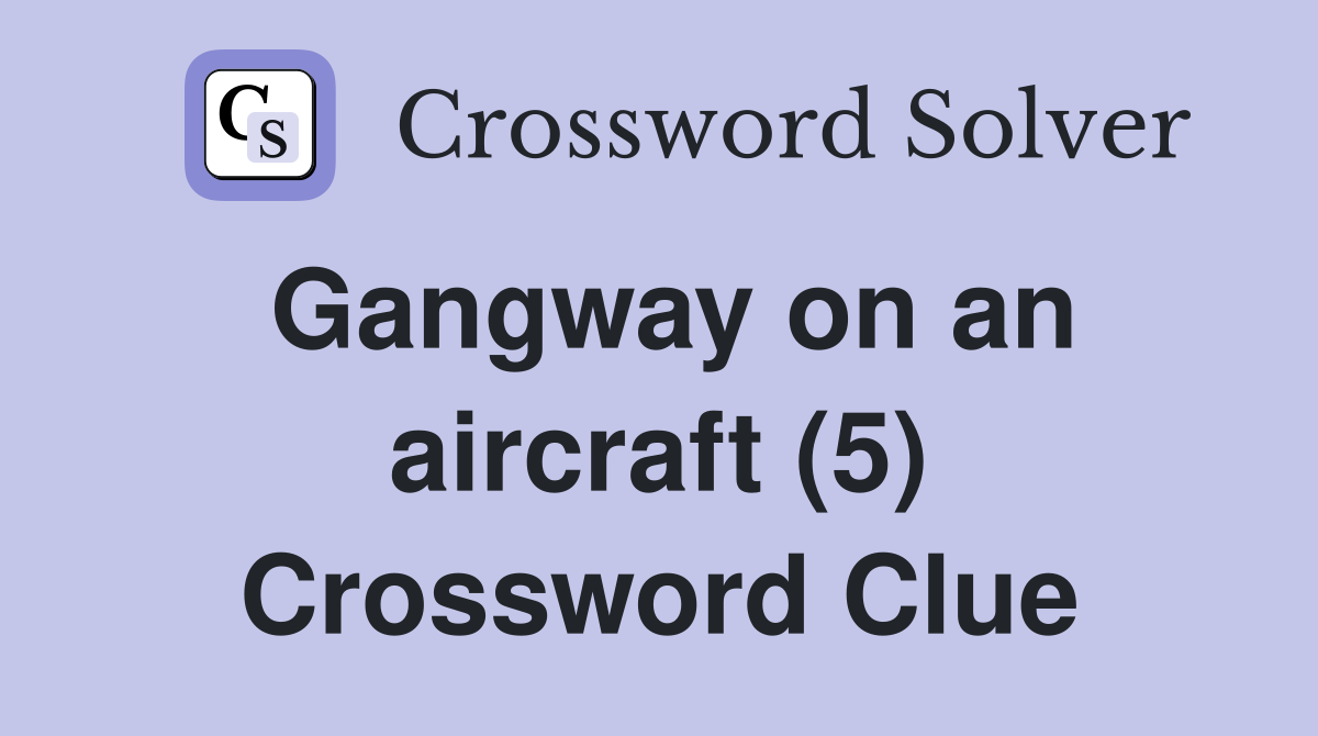 Gangway on an aircraft (5) Crossword Clue