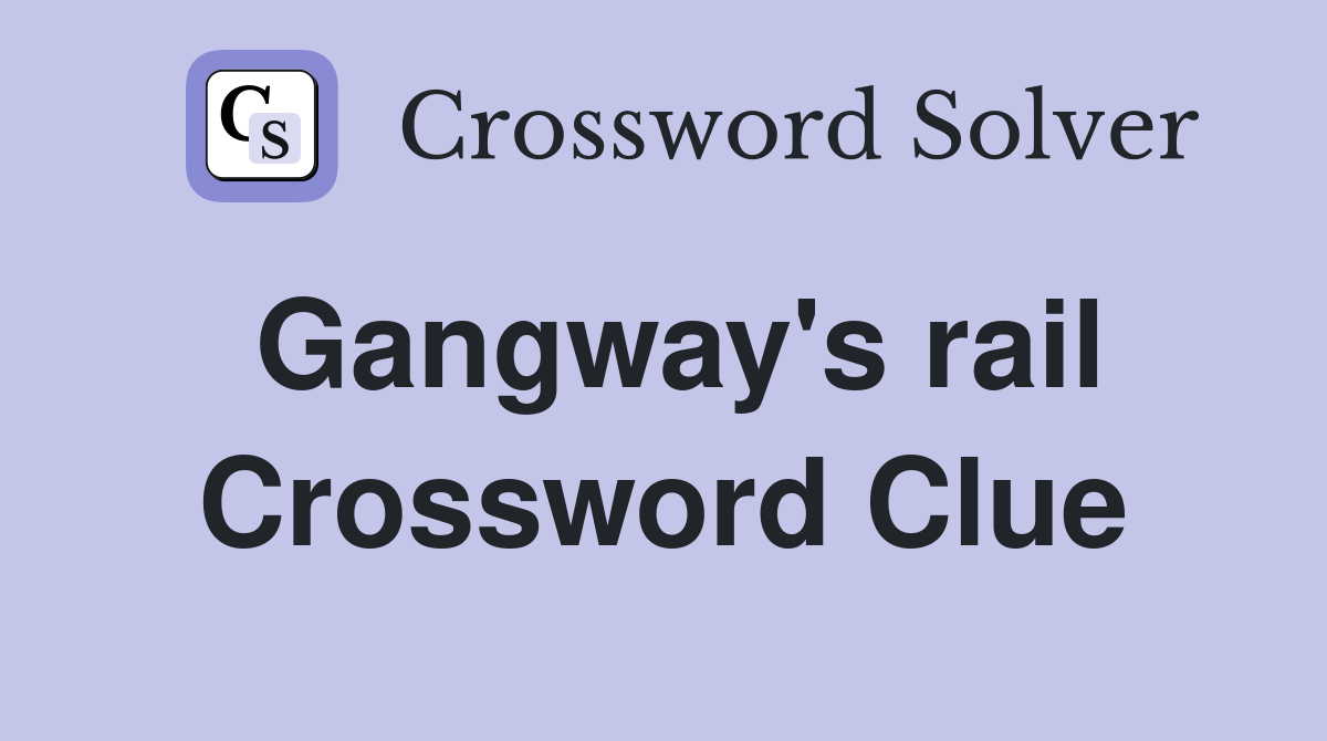 Gangway's rail Crossword Clue