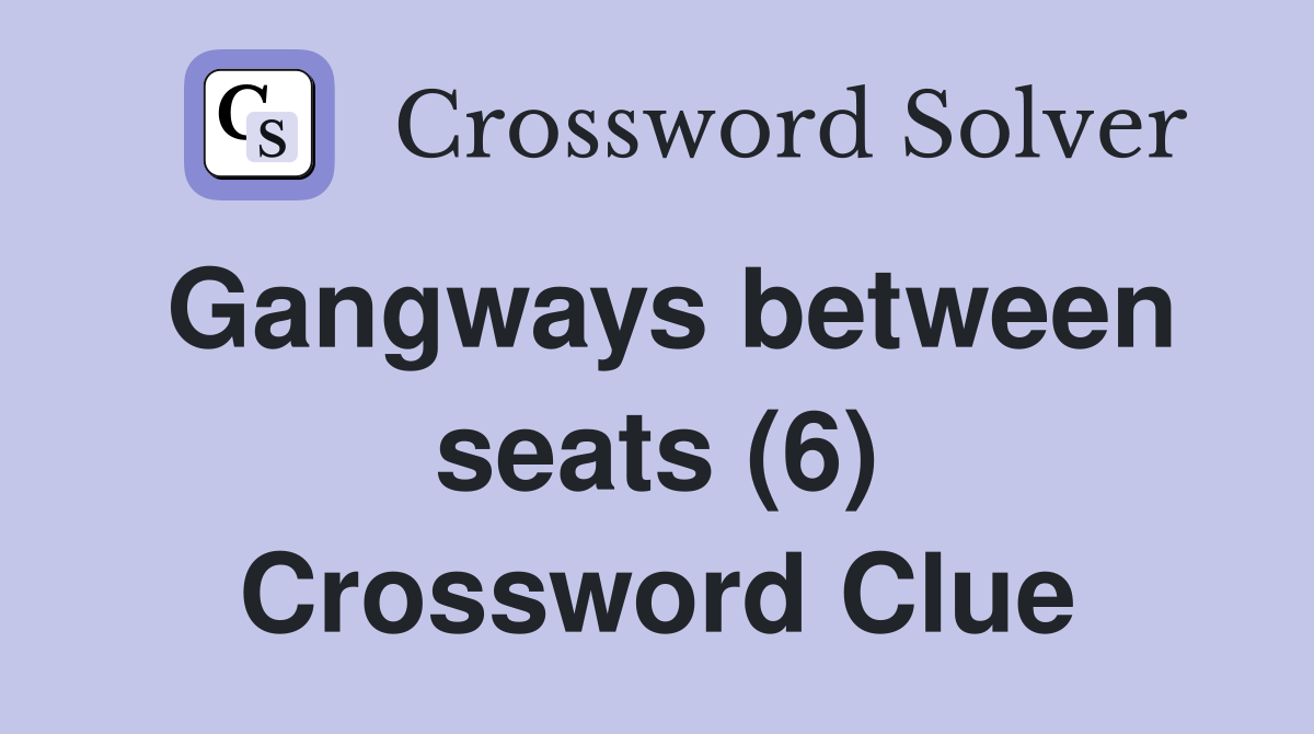 Gangways between seats (6) Crossword Clue