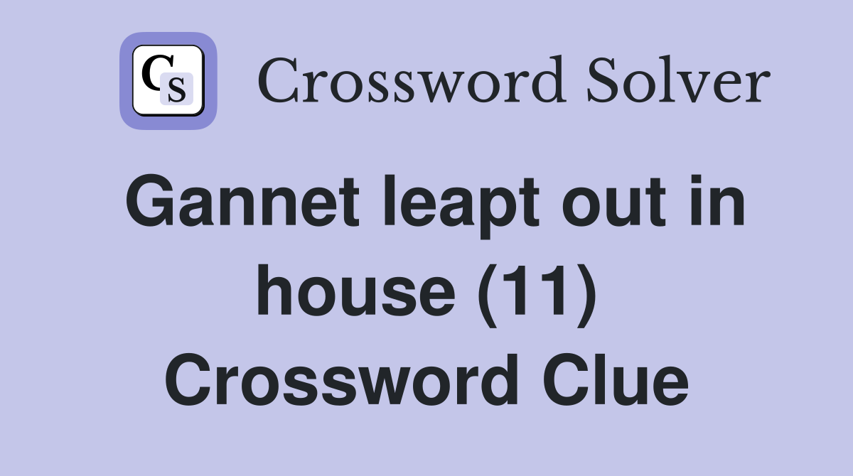 Gannet leapt out in house (11) Crossword Clue