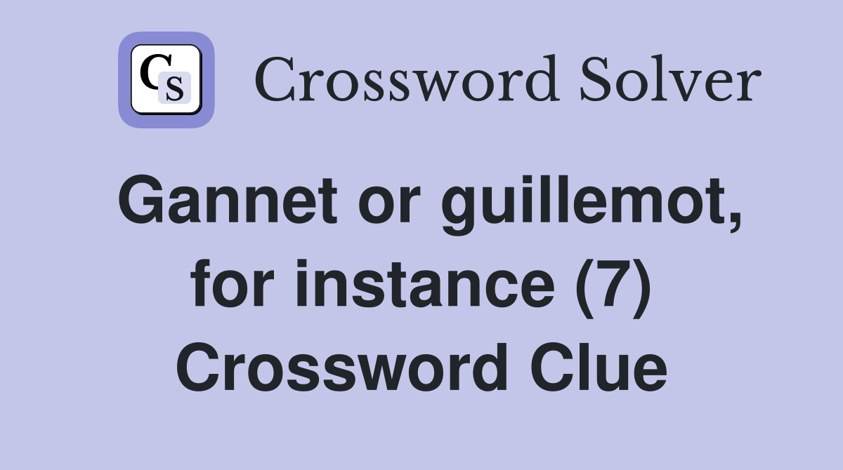 Gannet or guillemot, for instance (7) Crossword Clue