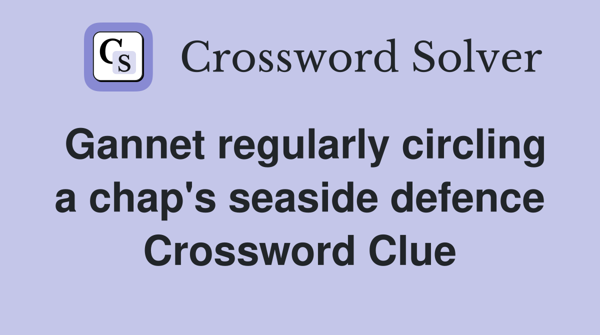 Gannet regularly circling a chap's seaside defence Crossword Clue