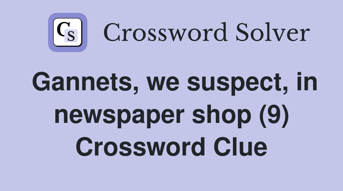 Gannets, we suspect, in newspaper shop (9) Crossword Clue