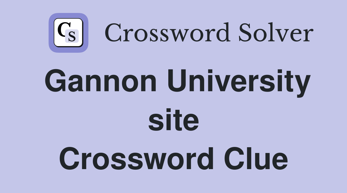 Gannon University site Crossword Clue