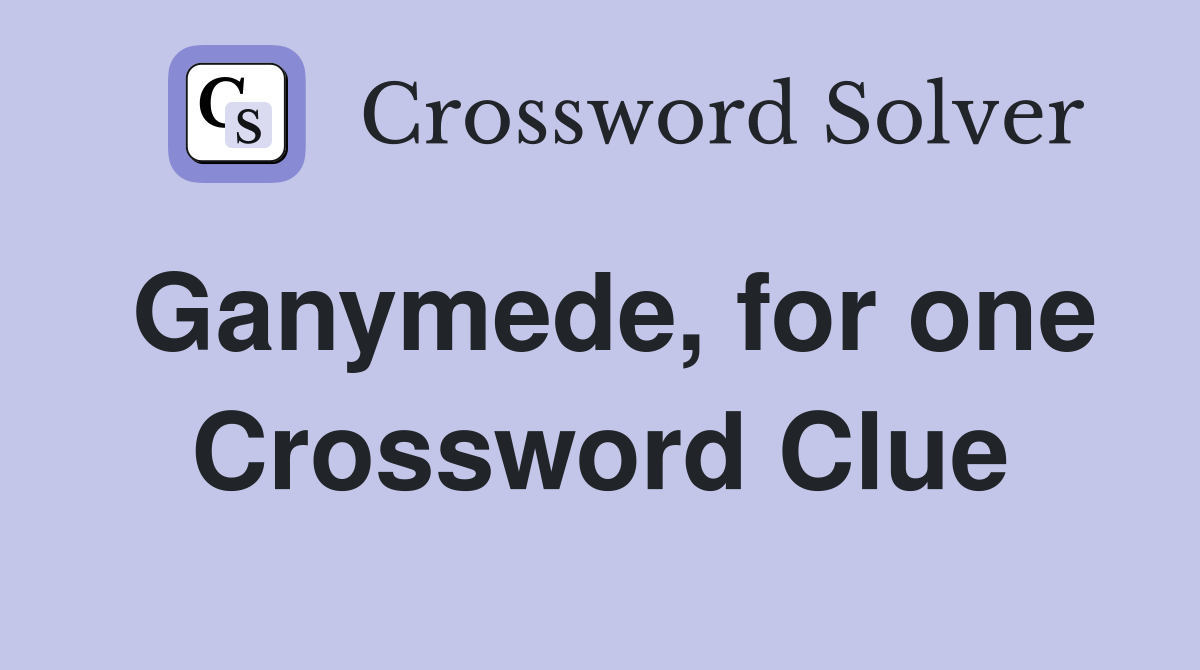 Ganymede, for one Crossword Clue