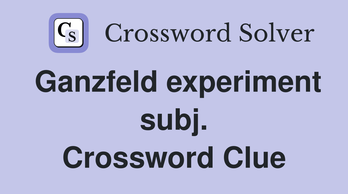 Ganzfeld experiment subj. Crossword Clue