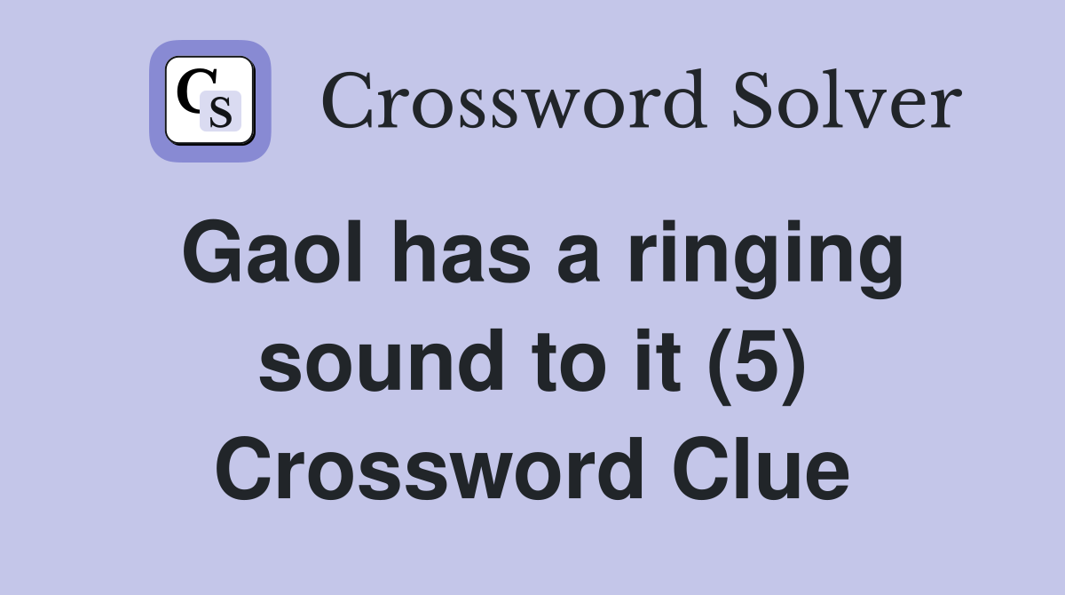Gaol has a ringing sound to it (5) Crossword Clue