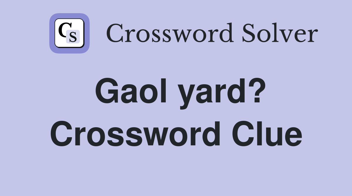 Gaol yard? Crossword Clue