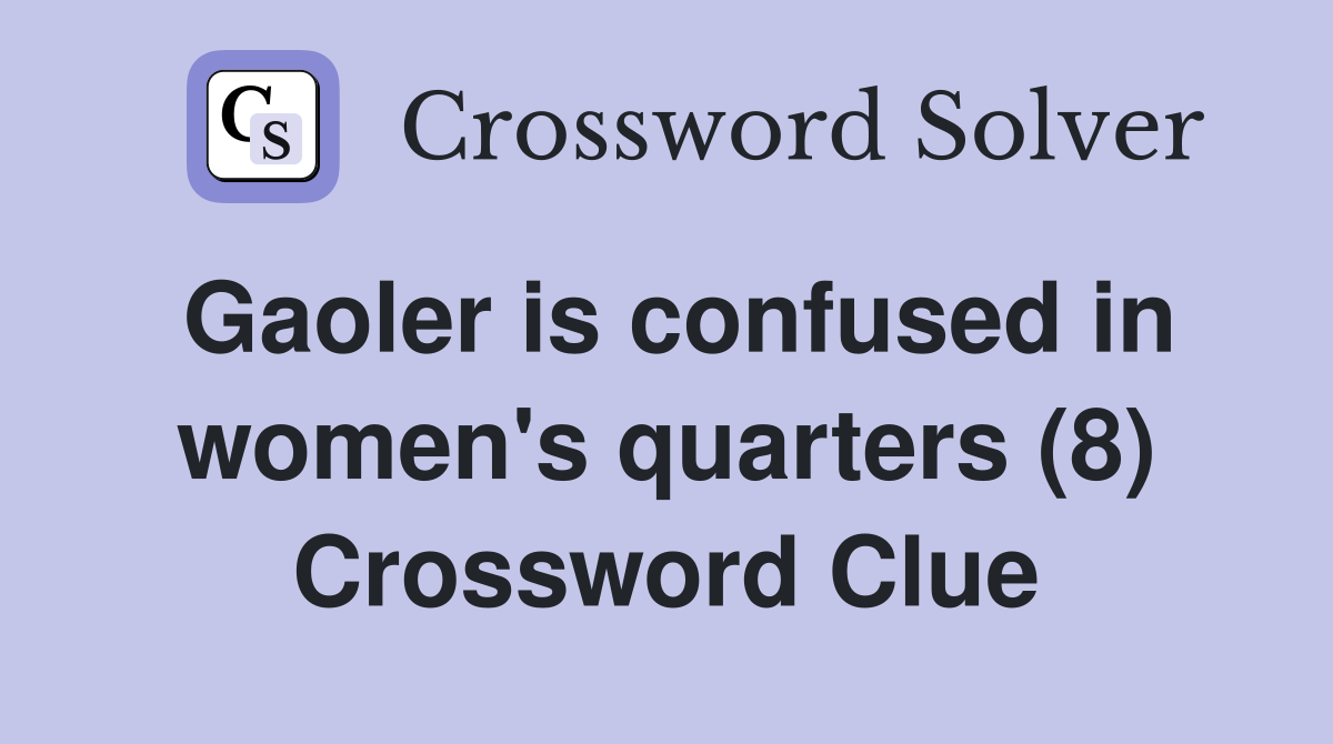 Gaoler is confused in women's quarters (8) Crossword Clue