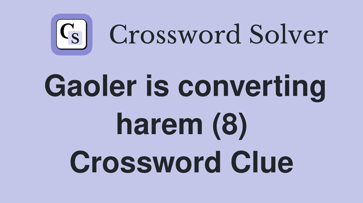 Gaoler is converting harem (8) Crossword Clue