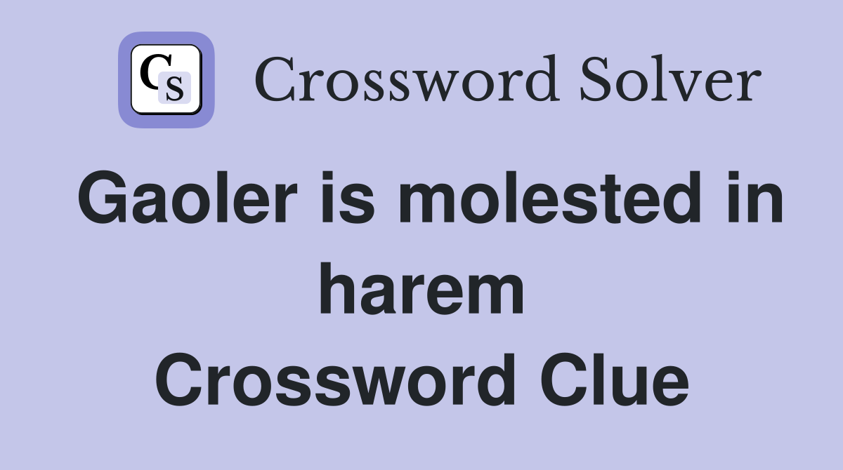 Gaoler is molested in harem Crossword Clue