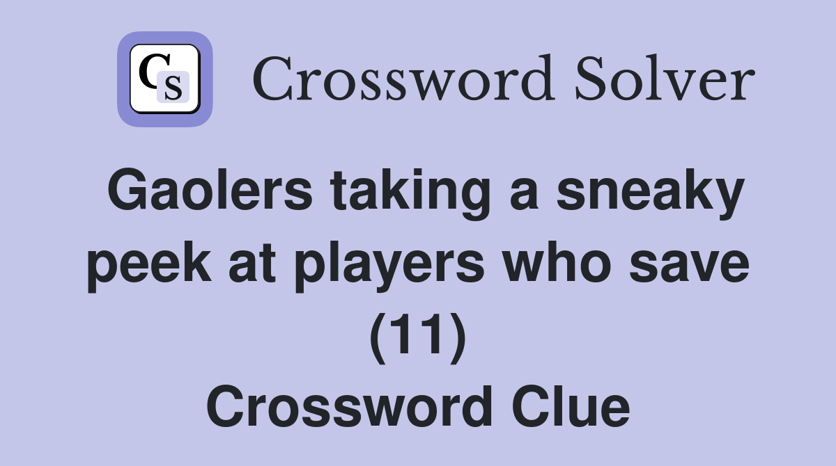 Gaolers taking a sneaky peek at players who save (11) Crossword Clue