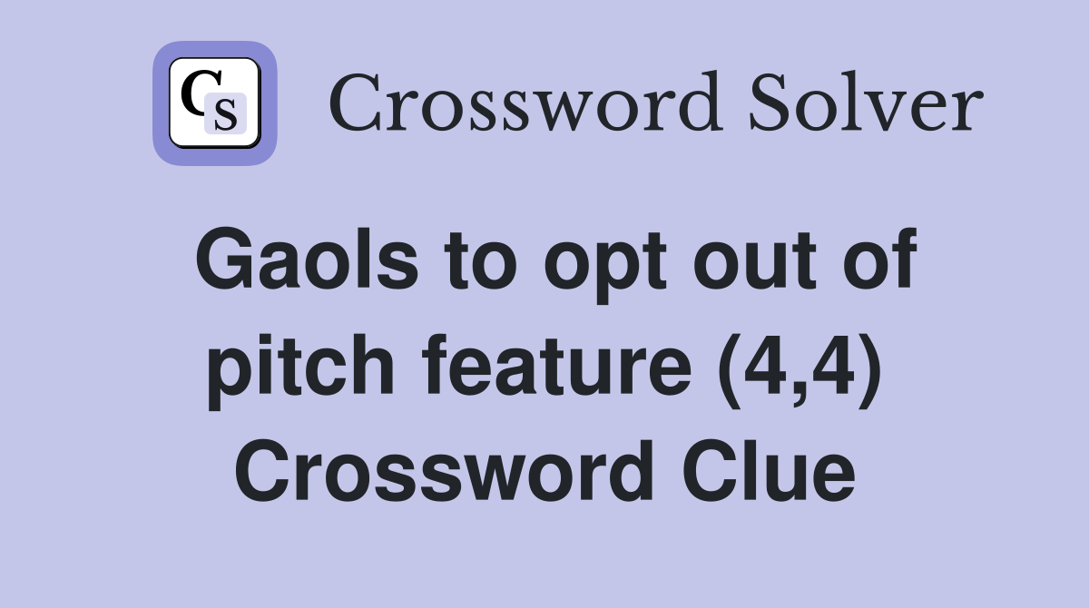 Gaols to opt out of pitch feature (4,4) Crossword Clue