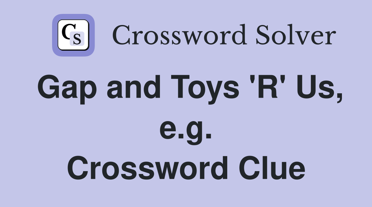 Gap and Toys 'R' Us, e.g. Crossword Clue